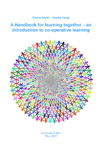 Ferenc Arató – Aranka Varga: A Handbook for learning together – an introduction to co-operative learning. University of Pécs, Pécs, 2015